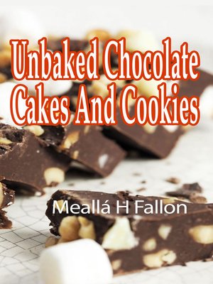 cover image of Unbaked Chocolate Cakes and Cookies